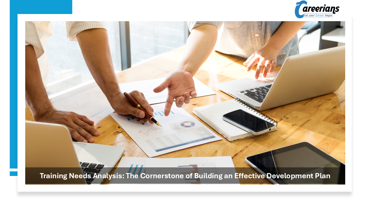 Training Needs Analysis: The Cornerstone of Building an Effective Development Plan