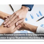 How Finance Connects Every Department – The Hidden Engine That Drives the Entire Business